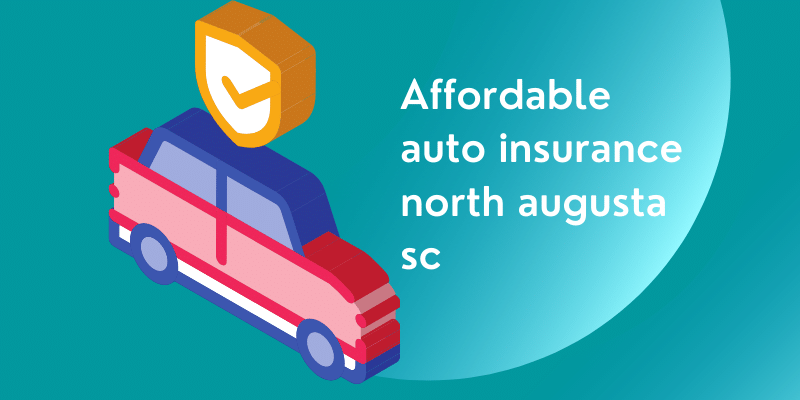 Affordable auto insurance north augusta sc